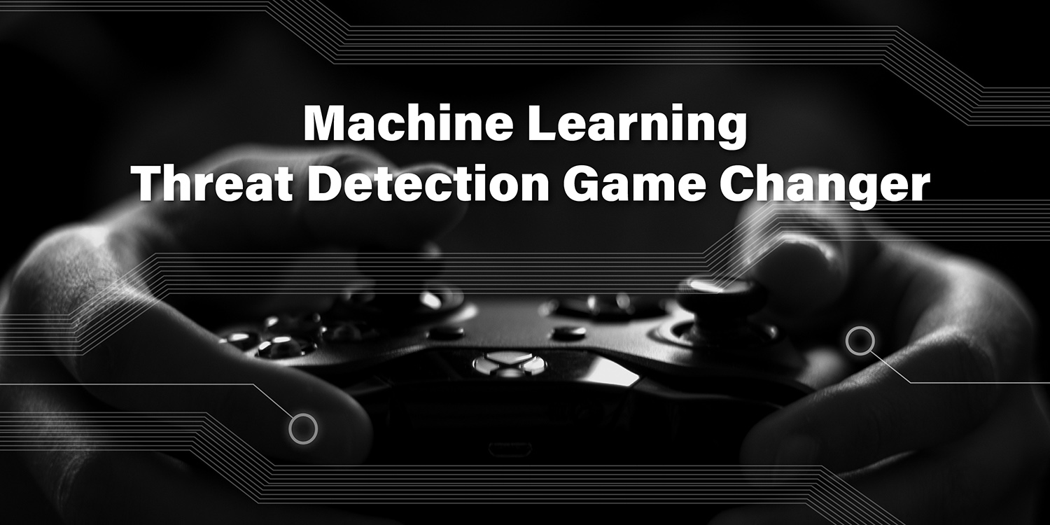 Machine Learning Game Changer for Threat Detection