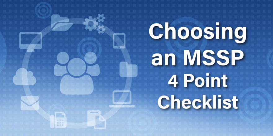 Choosing A Managed Security Service Provider 4 Point Checklist