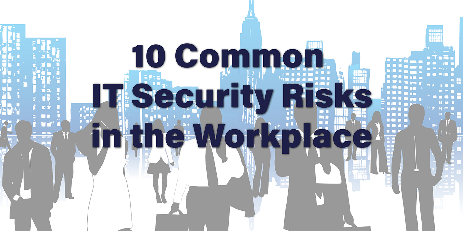 10 Common IT Security Risks in the Workplace